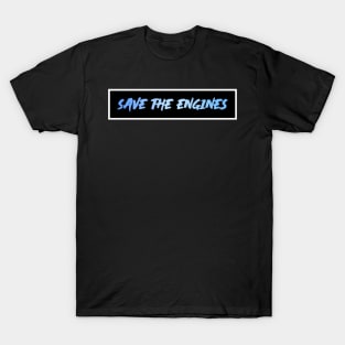 SAVE THE ENGINES T-Shirt
